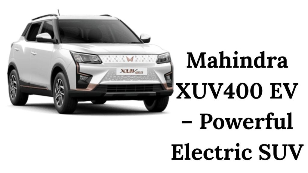 Mahindra XUV400 EV – Powerful Electric SUV