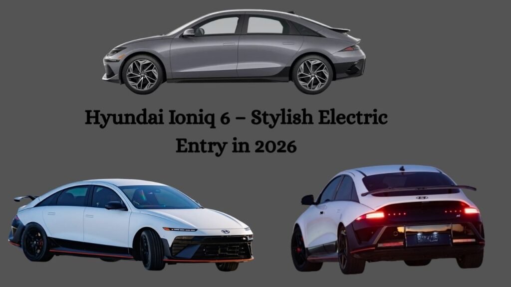 Hyundai Ioniq 6 – Stylish Electric Entry in 2026